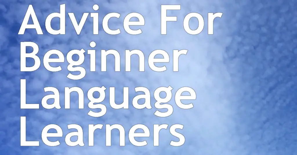 Advice For Beginner Language Learners