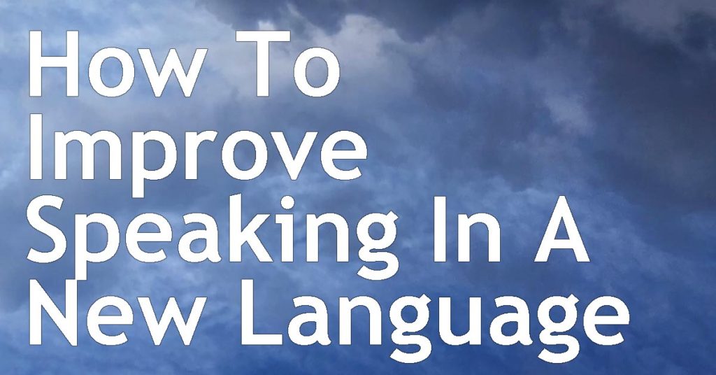 How To Improve Speaking In A New Language