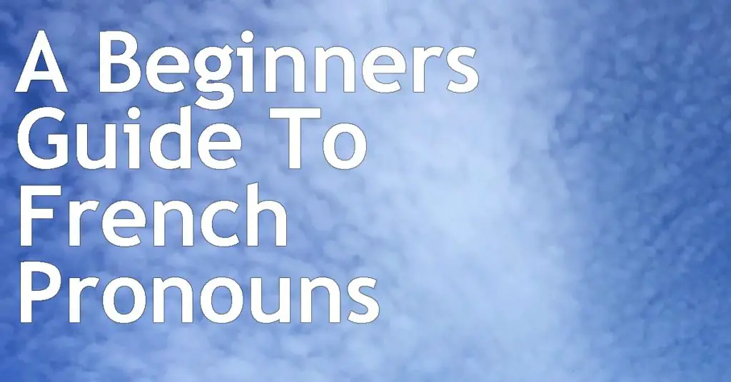 A Beginners Guide To French Pronouns