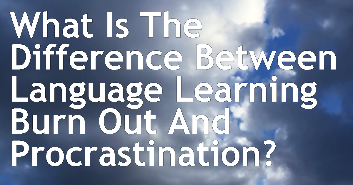 What Is The Difference Between Language Learning Burn Out And ...