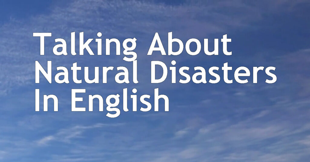 「自然災害」- Talking About Natural Disasters In English