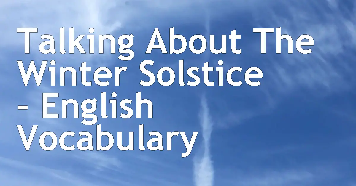 それは冬至です Talking About The Winter Solstice English Vocabulary
